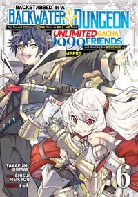 Produktbild: Backstabbed in a Backwater Dungeon: My Party Tried to Kill Me, But Thanks to an Infinite Gacha I Got LVL 9999 Friends and Am Out For Revenge (Manga) Vol. 6