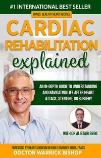 Produktbild: Cardiac Rehabilitation Explained: An in-Depth Guide to Understanding and Navigating Life after Heart Attack, Stenting, or Surgery