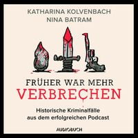 Produktbild: Fr&uuml;her war mehr Verbrechen - Historische Kriminalf&auml;lle aus dem erfolgreichen Podcast