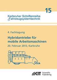Produktbild: Hybridantriebe f&uuml;r mobile Arbeitsmaschinen. 4. Fachtagung des VDMA und des Karlsruher Instituts f&uuml;r Technologie, 20. Februar 2013, Karlsruhe