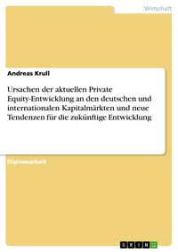Produktbild: Ursachen der aktuellen Private Equity-Entwicklung an den deutschen und internationalen Kapitalm&auml;rkten und neue Tendenzen f&uuml;r die zuk&uuml;nftige Entwicklun