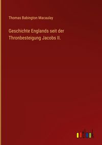 Produktbild: Geschichte Englands seit der Thronbesteigung Jacobs II.