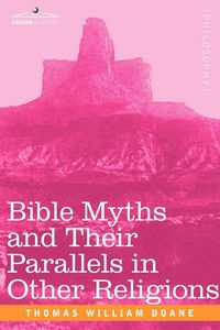 Produktbild: Bible Myths and Their Parallels in Other Religions
