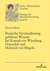 Produktbild: Poetische Vereinnahmung gelehrten Wissens bei Konrad von W&uuml;rzburg, Frauenlob und Heinrich von M&uuml;geln