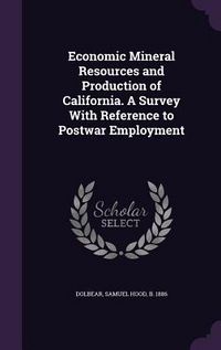 Produktbild: Economic Mineral Resources and Production of California. A Survey With Reference to Postwar Employment