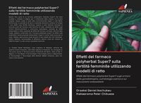 Produktbild: Effetti del farmaco polyherbal Super7 sulla fertilit&agrave; femminile utilizzando modelli di ratto