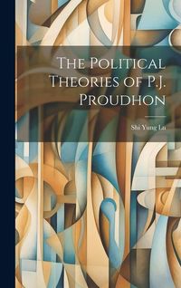 Produktbild: The Political Theories of P.J. Proudhon