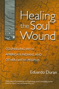 Produktbild: Healing the Soul Wound: Counseling with American Indians and Other Native Peoples