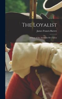 Produktbild: The Loyalist; a Story of the American Revolution
