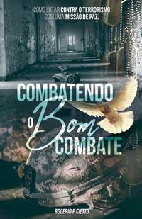 Produktbild: Combatendo o Bom Combate - Como lutar contra o Terrorismo com uma Opera&ccedil;&atilde;o de Paz