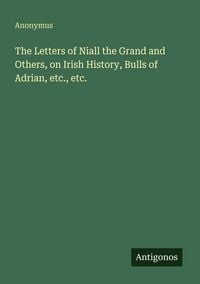 Produktbild: The Letters of Niall the Grand and Others, on Irish History, Bulls of Adrian, etc., etc.