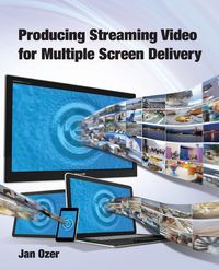 Produktbild: Producing Streaming Video for Multiple Screen Delivery