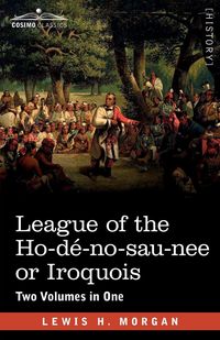 Produktbild: League of the Ho-d&eacute;-no-sau-nee or Iroquois