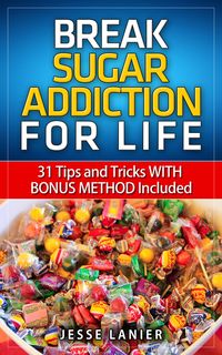 Produktbild: Sugar Addiction: 31 tips and tricks WITH BONUS METHOD to Break Sugar Addiction for Life (Sugar Addict? Beat Sugar Addiction NOW)