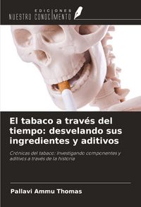 Produktbild: El tabaco a trav&eacute;s del tiempo: desvelando sus ingredientes y aditivos
