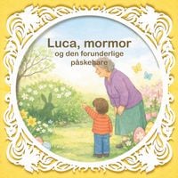 Produktbild: Luca, mormor og den forunderlige p&aring;skehare