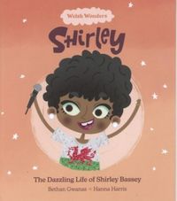 Produktbild: Gwanas, B: Welsh Wonders: Shirley - The Dazzling Life of Shi