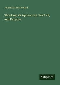 Produktbild: Shooting; its Appliances; Practice; and Purpose