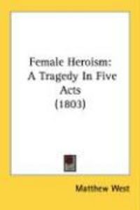 Produktbild: Female Heroism: A Tragedy in Five Acts (1803)