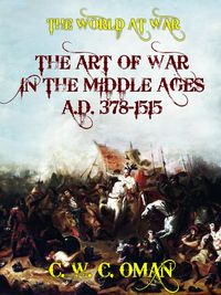 Produktbild: The Art of War in the Middle Ages A.D. 378-1515