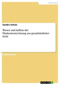 Produktbild: Wesen und Aufbau der Plankostenrechnung aus grunds&auml;tzlicher Sicht