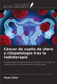 Produktbild: C&aacute;ncer de cuello de &uacute;tero y citopatolog&iacute;a tras la radioterapia