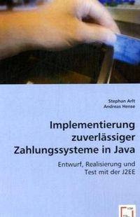 Produktbild: Arlt, S: Implementierung zuverl&auml;ssiger Zahlungssystemein Jav