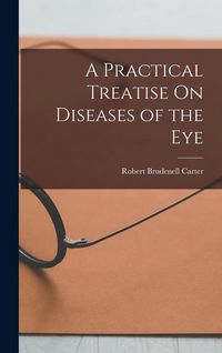 Produktbild: A Practical Treatise On Diseases of the Eye