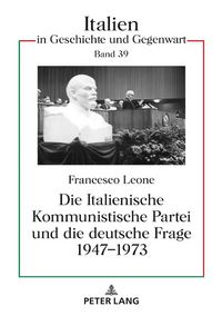 Produktbild: Die Italienische Kommunistische Partei und die deutsche Frage 1947&ndash;1973