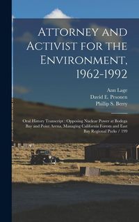 Produktbild: Attorney and Activist for the Environment, 1962-1992: Oral History Transcript: Opposing Nuclear Power at Bodega Bay and Point Arena, Managing Californ