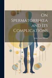 Produktbild: On Spermatorrhoea and its Complications