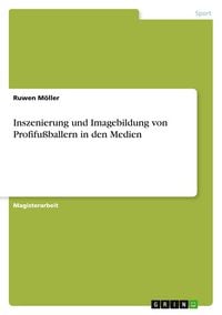 Produktbild: Inszenierung und Imagebildung von Profifu&szlig;ballern in den Medien