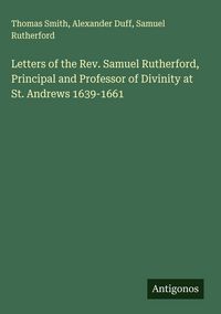 Produktbild: Letters of the Rev. Samuel Rutherford, Principal and Professor of Divinity at St. Andrews 1639-1661