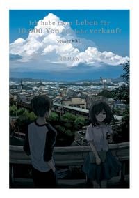 Produktbild: Ich habe mein Leben f&uuml;r 10.000 Yen pro Jahr verkauft