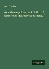 Produktbild: Notice biographique sur J.-B. Huzard, membre de l'Institut royal de France