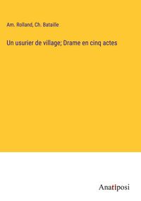 Produktbild: Un usurier de village; Drame en cinq actes