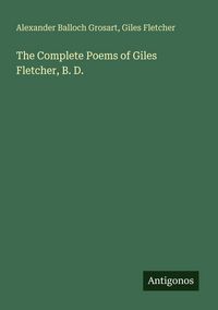 Produktbild: The Complete Poems of Giles Fletcher, B. D.