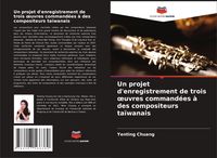 Produktbild: Un projet d'enregistrement de trois &iquest;uvres command&eacute;es &agrave; des compositeurs ta&iuml;wanais