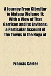 Produktbild: A Journey from Gibraltar to Malaga (Volume 1); With a View of That Garrison and Its Environs; A Particular Account of the Towns in the Hoya of