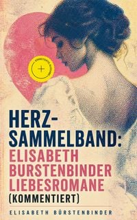 Produktbild: Herz-Sammelband: Elisabeth B&uuml;rstenbinder Liebesromane (Kommentiert)