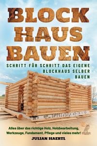 Produktbild: Blockhaus bauen - Schritt f&uuml;r Schritt das eigene Blockhaus selber bauen