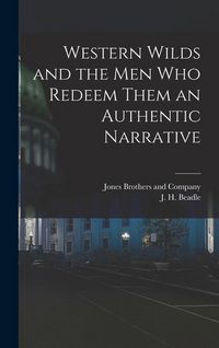 Produktbild: Western Wilds and the Men Who Redeem Them an Authentic Narrative