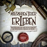 Produktbild: Mikroabenteuer erleben: Die besten Ideen und Tipps f&uuml;r die sch&ouml;nsten und aufregendsten Erlebnisse im Alltag - inkl. Mikroabenteuer f&uuml;r Kinder, f&uuml;r den Winter und von 5 to 9