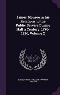 Produktbild: James Monroe in his Relations to the Public Service During Half a Century, 1776-1826; Volume 2