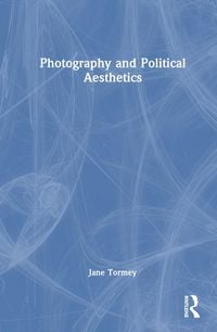 Produktbild: Tormey, J: Photography and Political Aesthetics