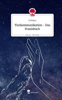 Produktbild: Tierkommunikation - Das Praxisbuch. Life is a Story - story.one