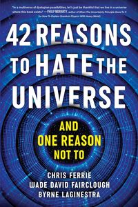 Bild vom Artikel 42 Reasons to Hate the Universe vom Autor Chris Ferrie