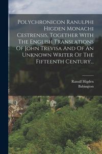 Produktbild: Polychronicon Ranulphi Higden Monachi Cestrensis, Together With The English Translations Of John Trevisa And Of An Unknown Writer Of The Fifteenth Cen