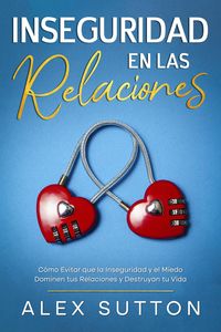 Produktbild: Inseguridad en las Relaciones: C&oacute;mo Evitar que la Inseguridad y el Miedo Dominen tus Relaciones y Destruyan tu Vida