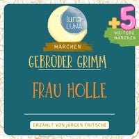Produktbild: Gebr&uuml;der Grimm: Frau Holle plus f&uuml;nf weitere M&auml;rchen